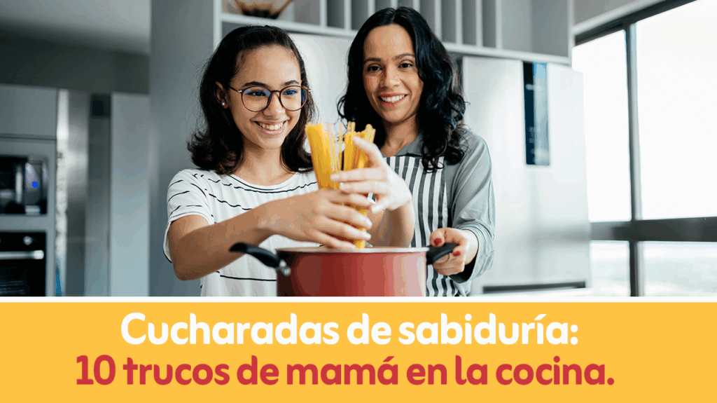 Cucharadas de sabiduría 10 trucos de mamá en la cocina